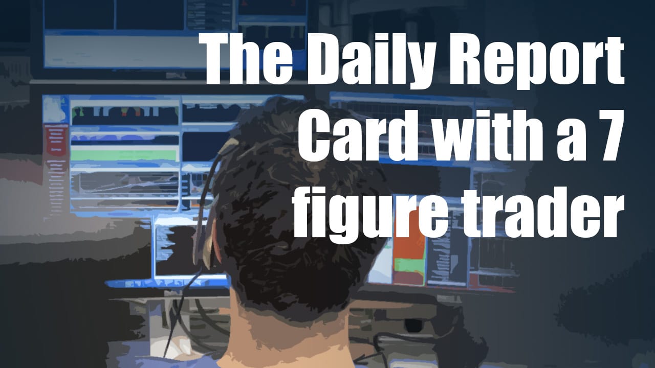 The Daily Report Card with a 7 Figure Trader | SMB Training